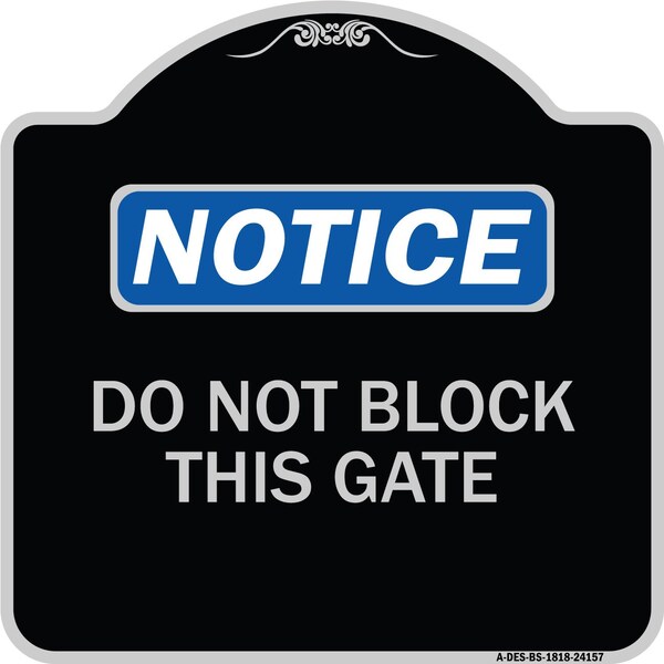 Do Not Block This Gate Heavy-Gauge Aluminum Architectural Sign, 18" x 18", BS-1818-24157